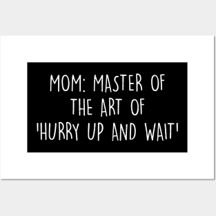 Mom Master of the art of hurry up and wait Posters and Art